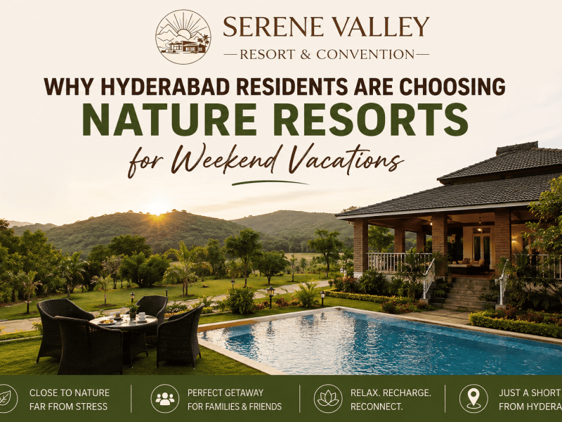 Why Hyderabad Residents Are Choosing Nature Resorts for Weekend Vacations
